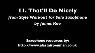 11 Thatll Do Nicely from Style Workout for Solo Saxophone by James Rae [upl. by Macmullin]