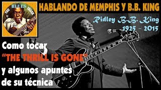 HABLANDO DE BBKING Y MEMPHIS COMO TOCAR THE THRILL IS GONE Y APUNTES DE TECNICA [upl. by Aelber]