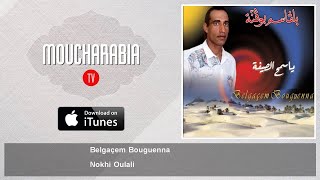 Belgaçem Bouguenna  Nokhi Oulali [upl. by Piotr]