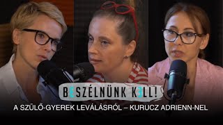 Beszélnünk kell – A szülőgyerek leválásról – Kurucz Adriennnel [upl. by Annagroeg161]