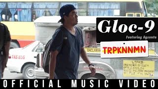 Gloc9 feat Agsunta  TRPKNNMN Official Music Video [upl. by Nimzaj]