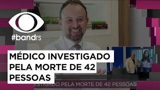 Médico de Novo Hamburgo investigado por causar a morte de 42 pacientes [upl. by Namolos]