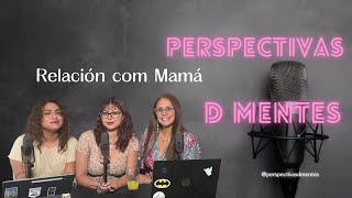 Ep 21  Relación com Mamá  Perspectivas D Mentes  Podcast Español  Relaciones Familiares [upl. by Hulburt917]