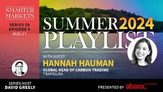 Summer Playlist 2024 Episode 6  Hannah Hauman Global Head of Carbon Trading Trafigura [upl. by Otter901]