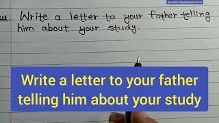 write a letter to your father telling him about your study English important letter [upl. by Naimaj]