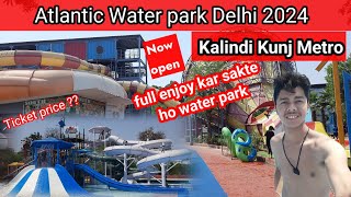 Atlantic Water park Delhi 2024  Kalindi Kunj Metro station  Best water park  Ticket price [upl. by Analem]