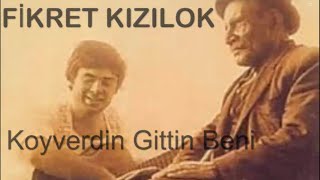 Fikret Kızılok  Koyverdin Gittin Beni [upl. by Finny]