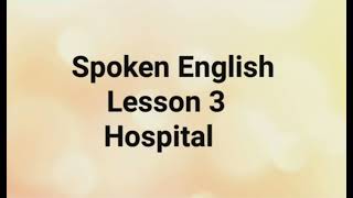 Spoken English Lesson 3Hospital [upl. by Enidlarej]