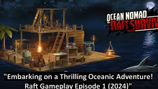 quotEmbarking on a Thrilling Oceanic Adventure  Raft Gameplay Episode 1 2024quot [upl. by Russel]