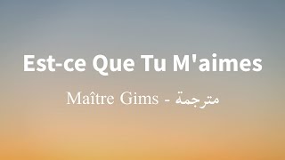 Estce Que Tu Maimes  Maître Gims Lyrics 🎵 مترجمة [upl. by Rosalia]