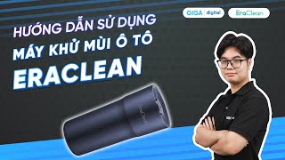 Hướng dẫn sử dụng máy lọc khử mùi cho ô tô Xiaomi Eraclean CWC02 HDSD  GIGAvn [upl. by Amjan]