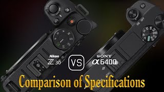 Nikon Z30 vs Sony A6400 A Comparison of Specifications [upl. by Nesrac]