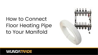 How to Connect Floor Heating Pipes to the Manifold [upl. by Einolem]