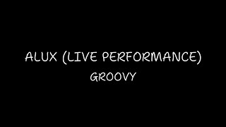 Alux  Groovy Live Performance [upl. by Lutero882]