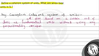 Define a coherent system of units What are seven base units in SI [upl. by Ardnossak26]