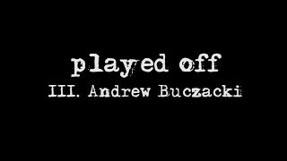 III Andrew Buczacki  Played Off [upl. by Nonrev]