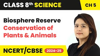 Biosphere Reserve  Conservation of Plants and Animals  Class 8 Science Ch 5  CBSE 202425 [upl. by Jovia]