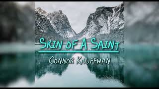 Skin Of A Saint  Connor Kauffman [upl. by Branham33]