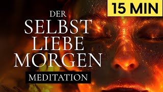 SelbstLiebe Morgen  Meditation für den Morgen  15 Min [upl. by Eanrahc536]