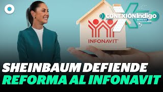 Sheinbaum defiende reforma al Infonavit asegura mayor transparencia  Reporte Indigo [upl. by Aidin579]