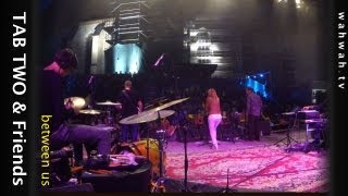 TAB TWO amp Friends  between us  live 2013 [upl. by Nations]