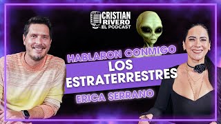 HABLARON CONMIGO LOS EXTRATERRESTRES  ERICA SERRANO EN CRISTIAN RIVERO EL PODCAST [upl. by Ainola]