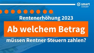 Rentenerhöhung 2023 Ab welchem Betrag müssen Rentner Steuern zahlen [upl. by Inar]