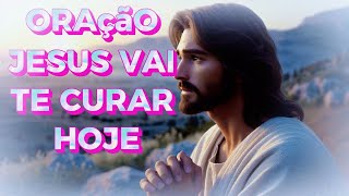 Oração Jesus Vai Te Curar Hoje [upl. by Aibara]