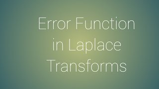 Error Function in Laplace Transforms [upl. by Forbes]