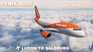 MSFS 2020  NEW Fenix A319 EasyJet  Luton to Salzburg  Full Fight [upl. by Christabel]