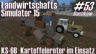 LS15 I Bantikow 53 ★ KS6B Kartoffelernter im Einsatz ★ Landwirtschafts Simulator 15 DeutschHD [upl. by Shir]