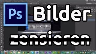 Adobe Photoshop CS6 Tutorial Bilder zensieren HD [upl. by Rosalie]