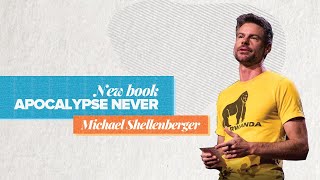 Apocalypse Never  Michael Shellenberger [upl. by Enniotna889]