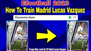 Lucas Vazquez Max Training Tutorial In Efootball 2023  Lucas Vazquez efootball 2023 [upl. by Nuris]