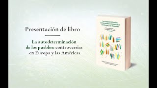 Presentación de libro La autodeterminación de los pueblos controversias en Europa y las Américas [upl. by Autrey]