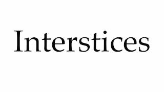 How to Pronounce Interstices [upl. by Mervin]