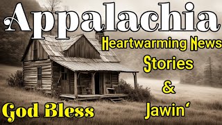 Appalachia Heartwarming Kinfolk News Stories amp Jawin appalachian appalachia story [upl. by Sello]