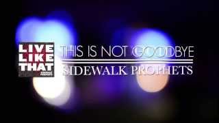 Sidewalk Prophets This Is Not Goodbye Official Lyric Video [upl. by Refanej]