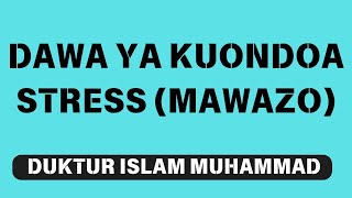 DAWA YA STRESS MAWAZODUKTUR ISLAM MUHAMMAD [upl. by Ona]