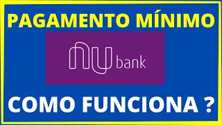 PAGAMENTO MÍNIMO NUBANK [upl. by Ydnarb71]