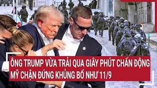 Toàn cảnh Thế giới Ông Trump vừa trải qua giây phút chấn động Mỹ chặn đứng khủng bố như 119 [upl. by Grove465]