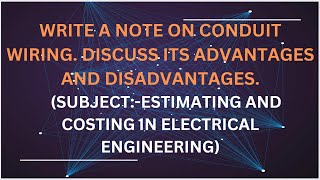 Write a note on conduit wiring Discuss its advantages and disadvantages [upl. by Humberto]