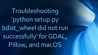 Troubleshooting python setuppy bdistwheel did not run successfully for GDAL Pillow and macOS [upl. by Judas]