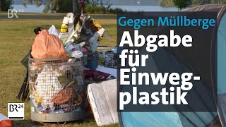 Neue Abgabe für Einwegplastik gegen Müllberge  BR24 [upl. by Silberman]