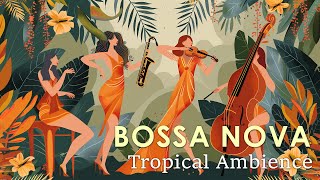 Tropical Bossa Jazz  Best Bossa Nova to Help You Enjoy This Summer  April Bossa Nova BGM [upl. by Odlabu]