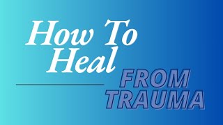 How to Heal from Trauma Scientifically Proven Methods [upl. by Soma]