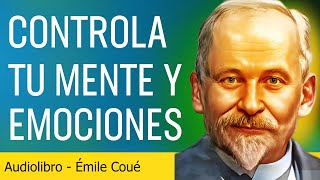 Aprende a controlar tu mente y tus emociones con el método de Émile Coué  AUDIOLIBRO [upl. by Adnamar109]