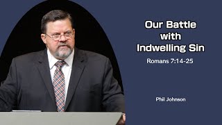 Phil Johnson  GraceLife Fellowship  Our Battle with Indwelling Sin  Romans 71425 [upl. by Rothwell501]