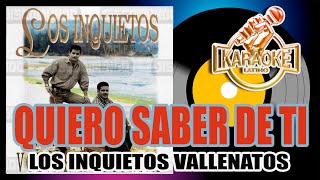 Quiero saber de ti  KARAOKE Los inquietos karaokevallenato [upl. by Eselahc]