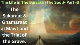 Al Barzakh  The Soul Part 3 The Sakaraat amp Ghamaraat al Mawt and the Trial of the Grave [upl. by Arjan]